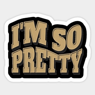 i'm so pretty Sticker